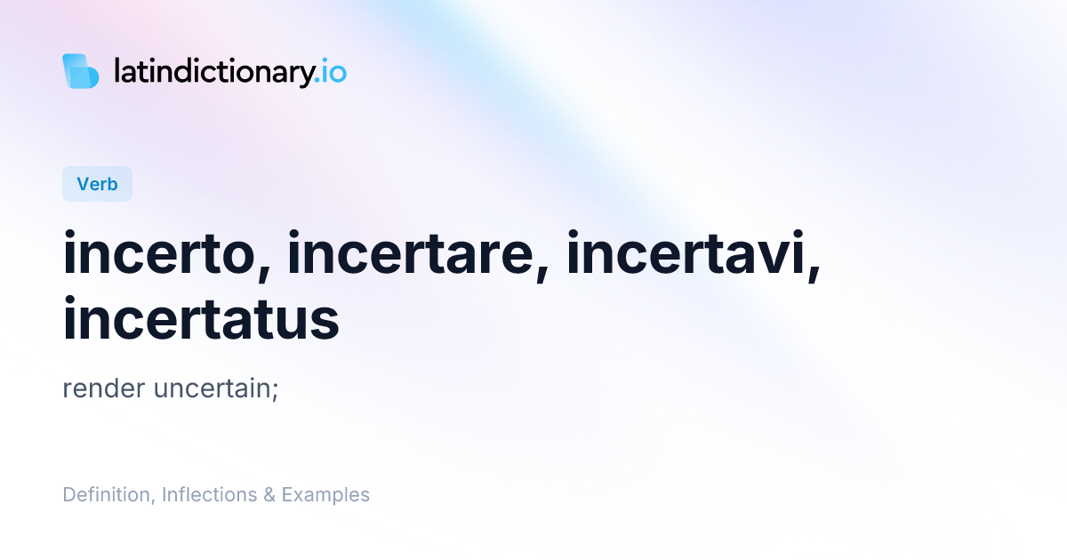 Incerto: Latin Conjugation & Meaning