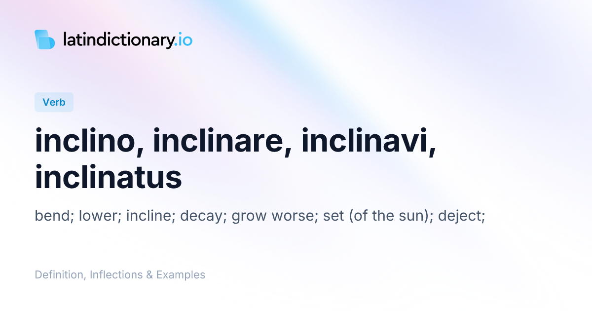 Inclino: Latin Conjugation & Meaning