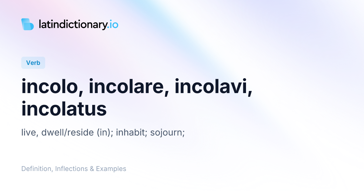 Incolo: Latin Conjugation & Meaning | latindictionary.io
