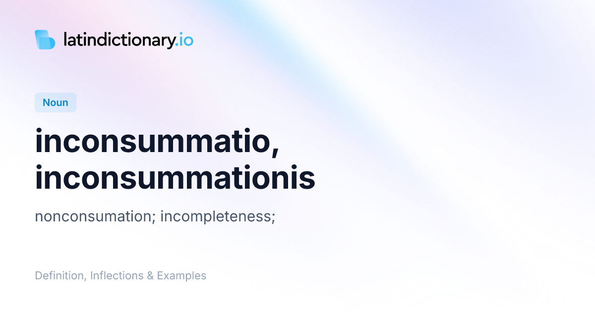 Inconsummatio: Latin Declension & Meaning | latindictionary.io