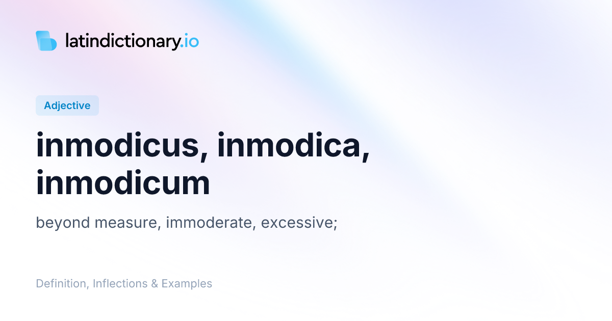 Inmodicus: Latin Declension & Meaning
