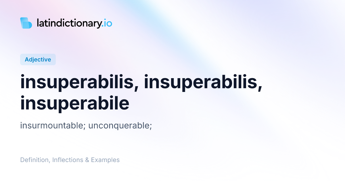 Insuperabilis: Latin Declension & Meaning | latindictionary.io
