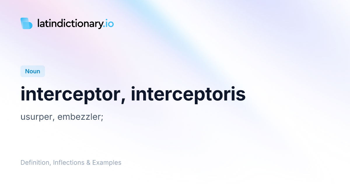 Interceptor: Latin Declension & Meaning | latindictionary.io