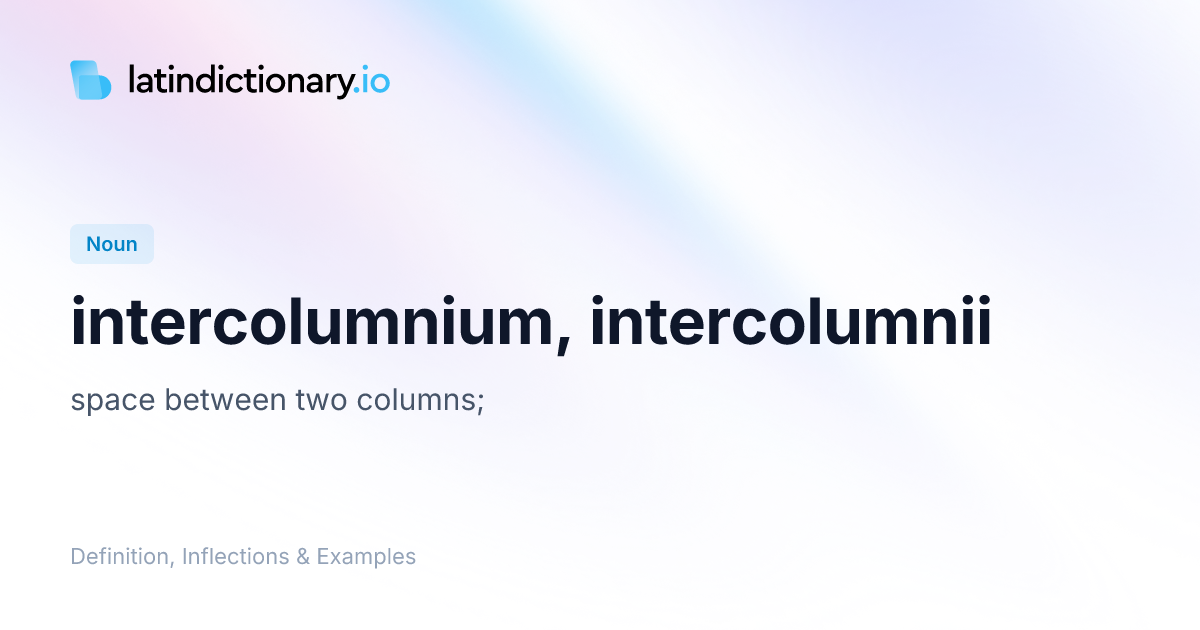Intercolumnium: Latin Declension & Meaning | latindictionary.io