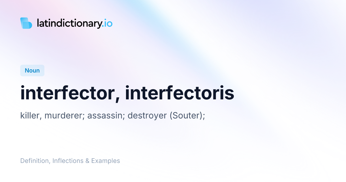 Interfector: Latin Declension & Meaning | latindictionary.io