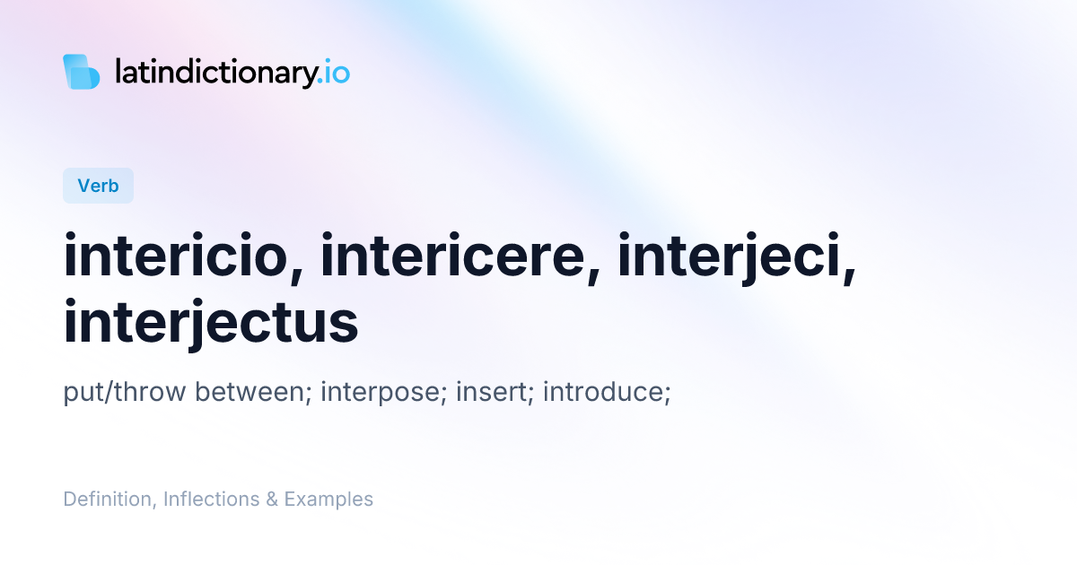 Intericio: Latin Conjugation & Meaning