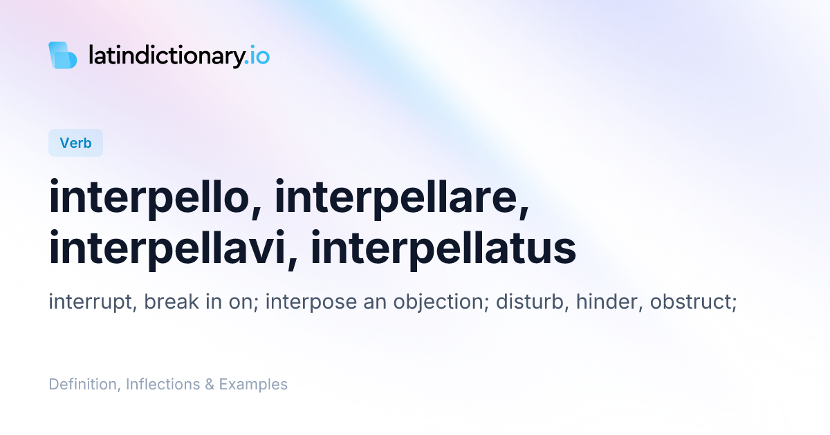 Interpello: Latin Conjugation & Meaning | latindictionary.io