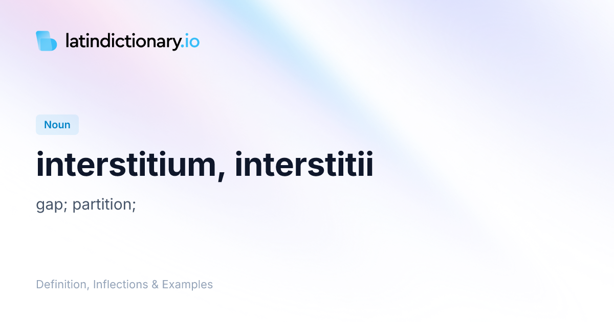 Interstitium: Latin Declension & Meaning | latindictionary.io