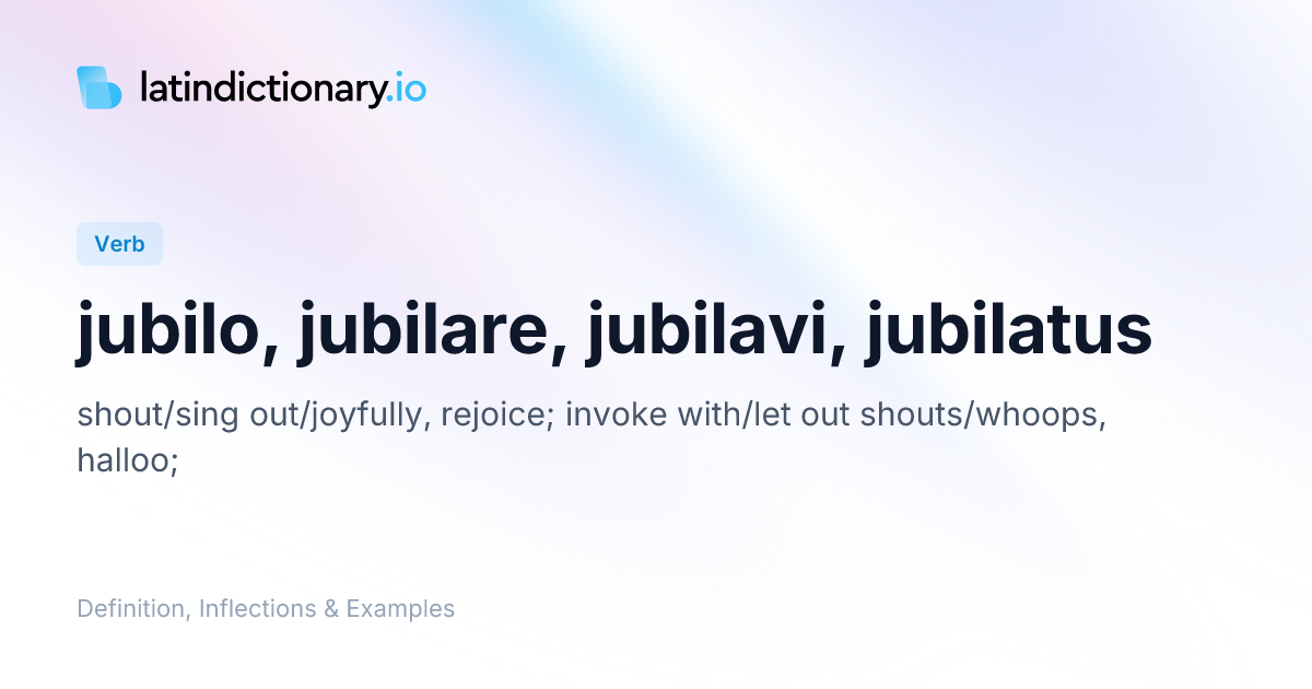 Jubilo: Latin Conjugation & Meaning | latindictionary.io