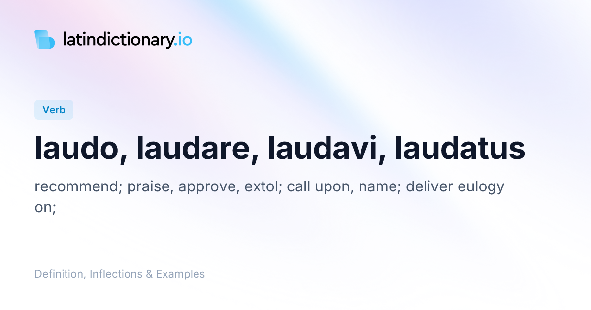 Laudo: Latin Conjugation & Meaning | latindictionary.io
