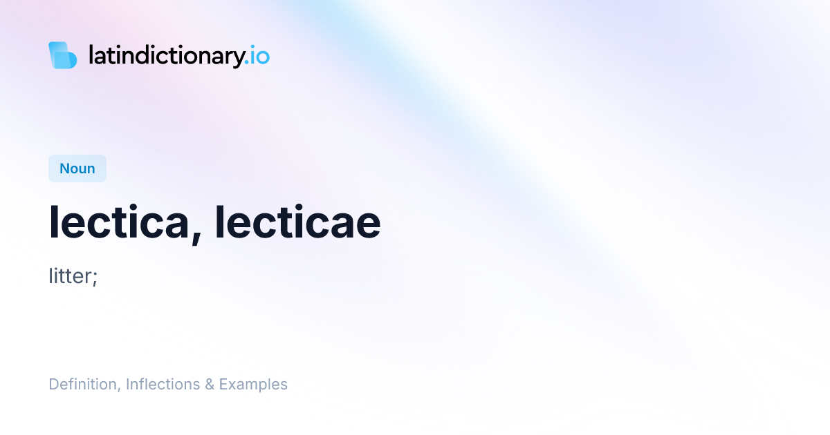 Lectica: Latin Declension & Meaning | latindictionary.io