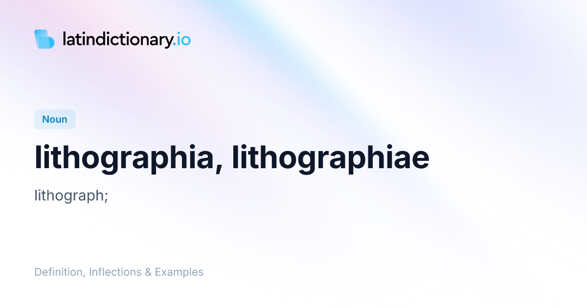 Lithographia: Latin Declension & Meaning