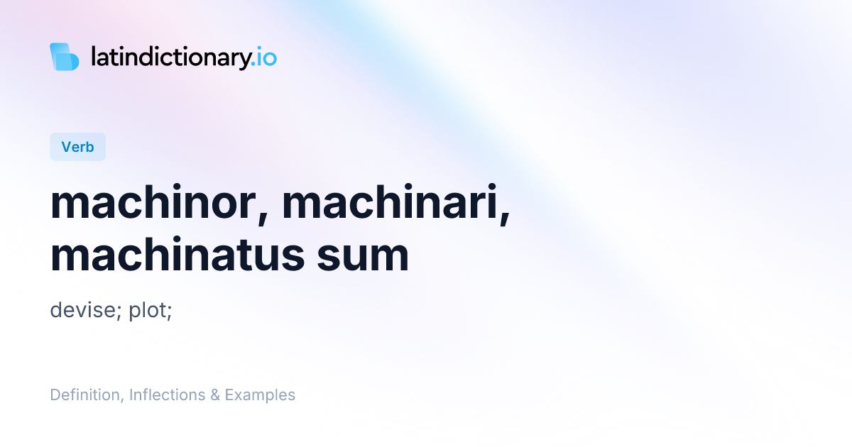 Machinor: Latin Conjugation & Meaning | latindictionary.io