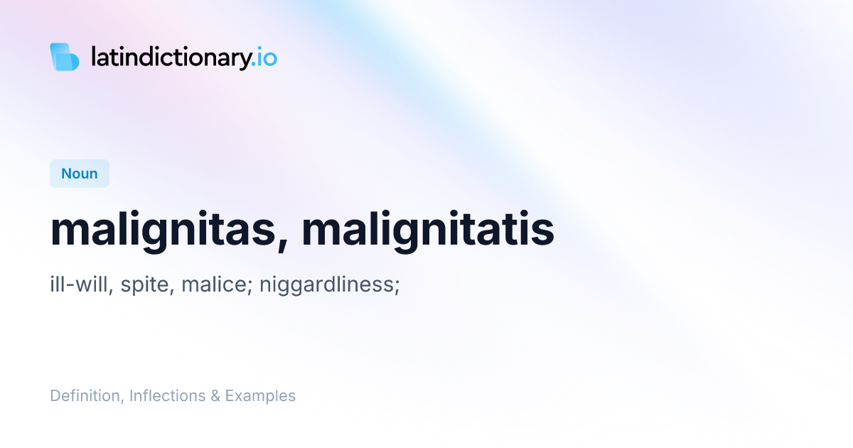 Malignitas: Latin Declension & Meaning | latindictionary.io