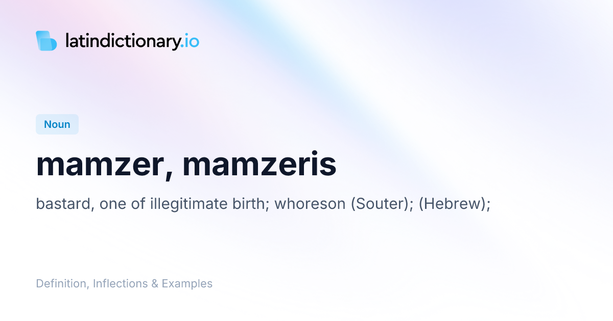 mamzer: Latin Definition, Inflections, and Examples | latindictionary.io