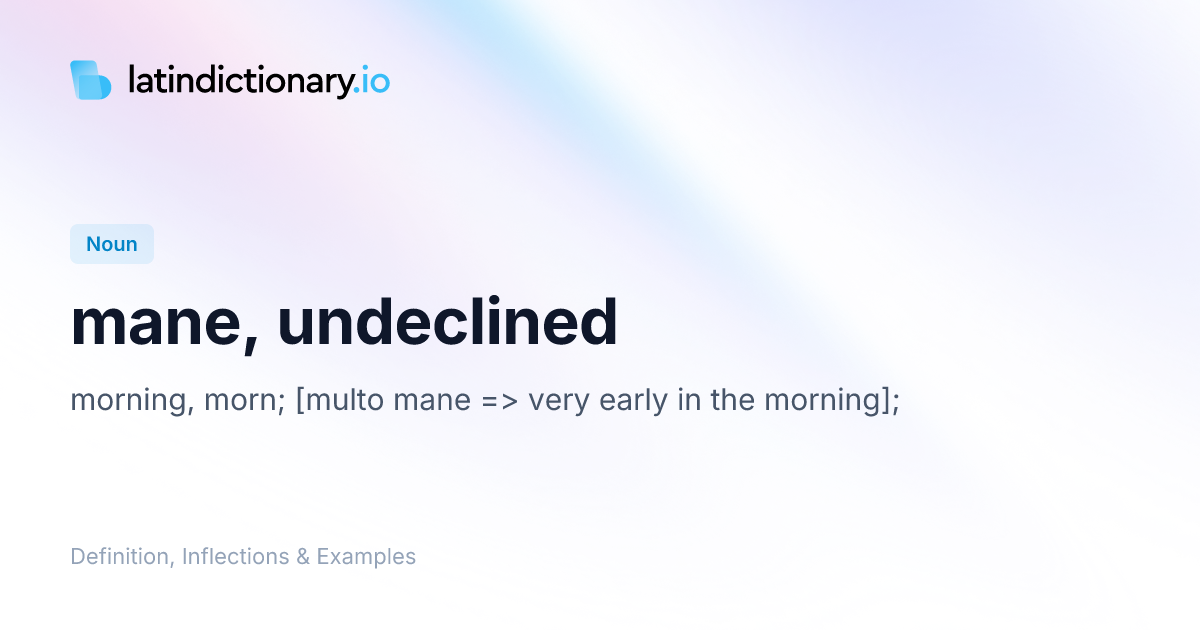 Mane: Latin Declension & Meaning | latindictionary.io