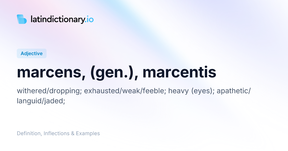 Marcens: Latin Declension & Meaning | latindictionary.io