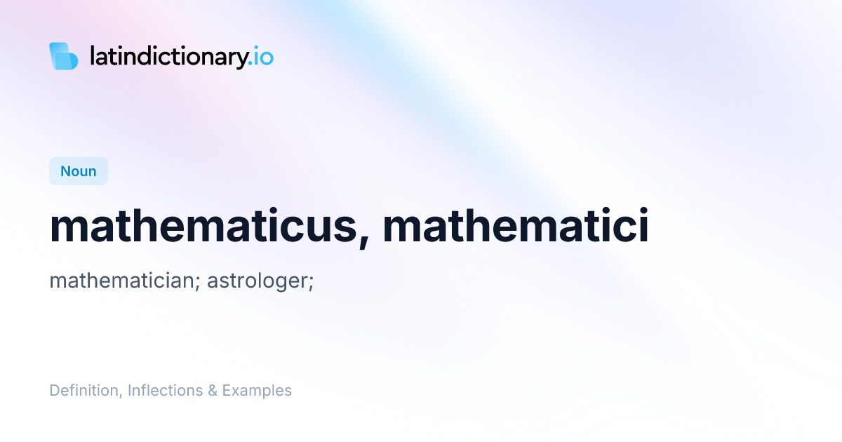 Mathematicus: Latin Declension & Meaning | latindictionary.io