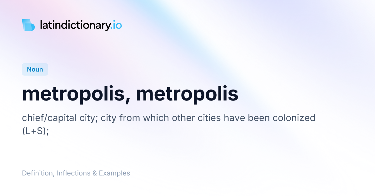 Metropolis: Latin Declension & Meaning | latindictionary.io