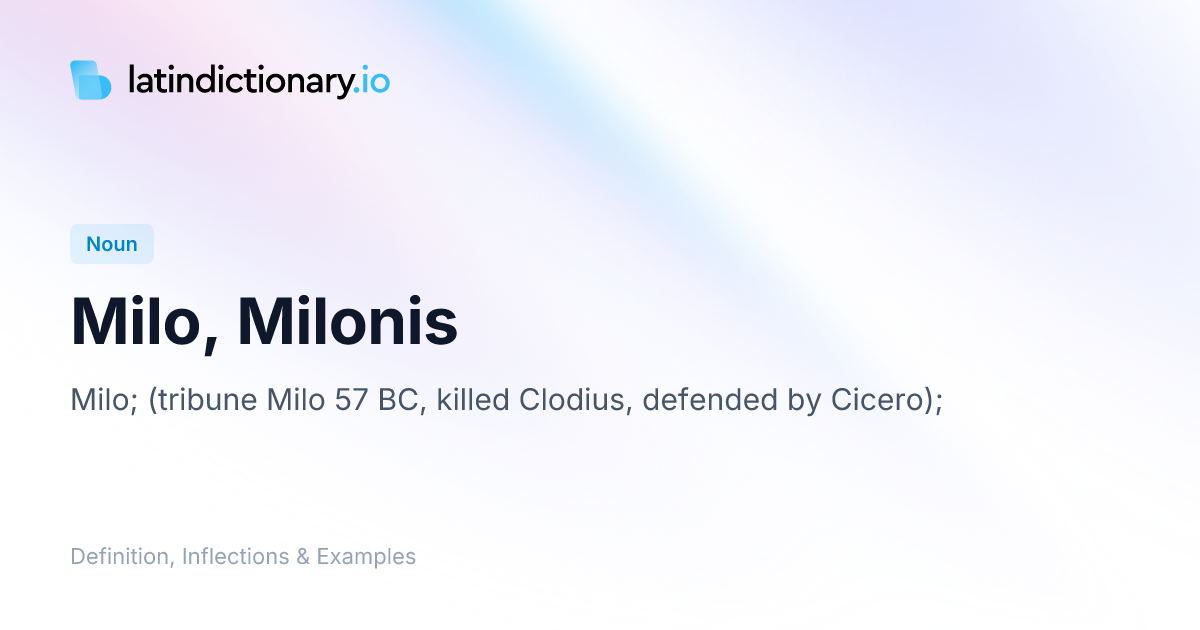 Milo: Latin Declension & Meaning | latindictionary.io