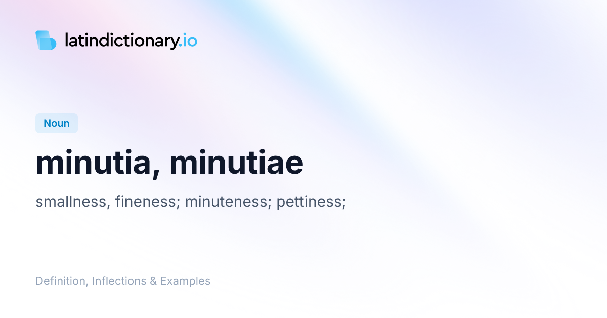 Minutia: Latin Declension & Meaning | latindictionary.io