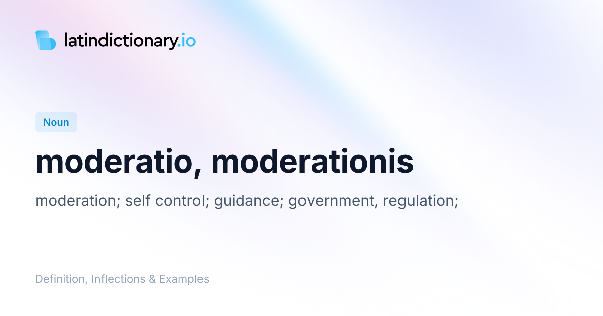 Moderatio: Latin Declension & Meaning | latindictionary.io