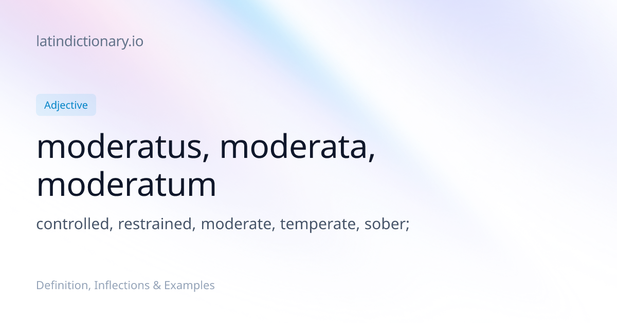Moderatus: Latin Declension & Meaning | latindictionary.io