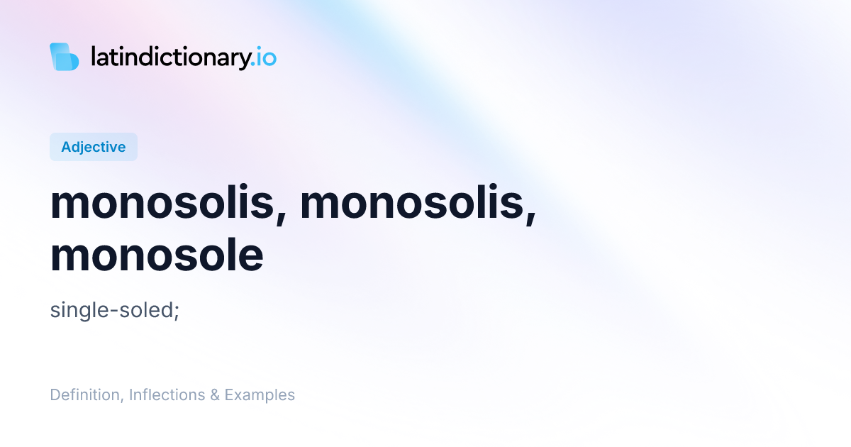 monosolis: Latin Definition, Inflections, and Examples | latindictionary.io