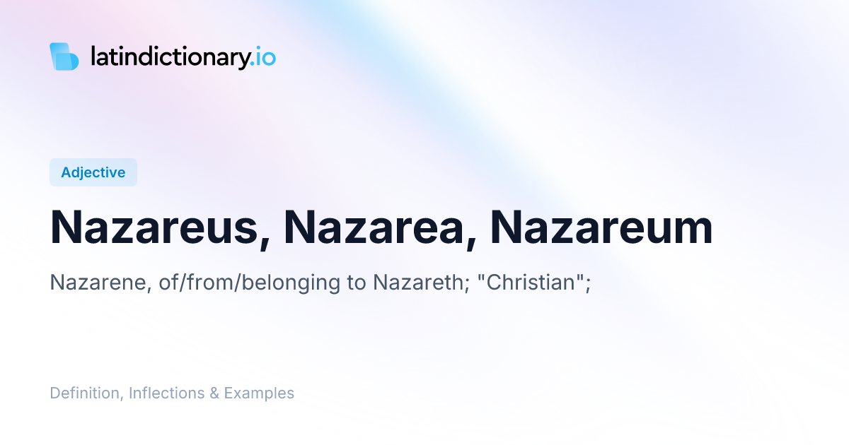 Nazareus: Latin Declension & Meaning | latindictionary.io