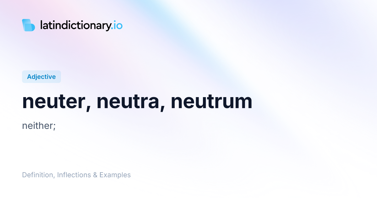 Neuter: Latin Declension & Meaning | latindictionary.io