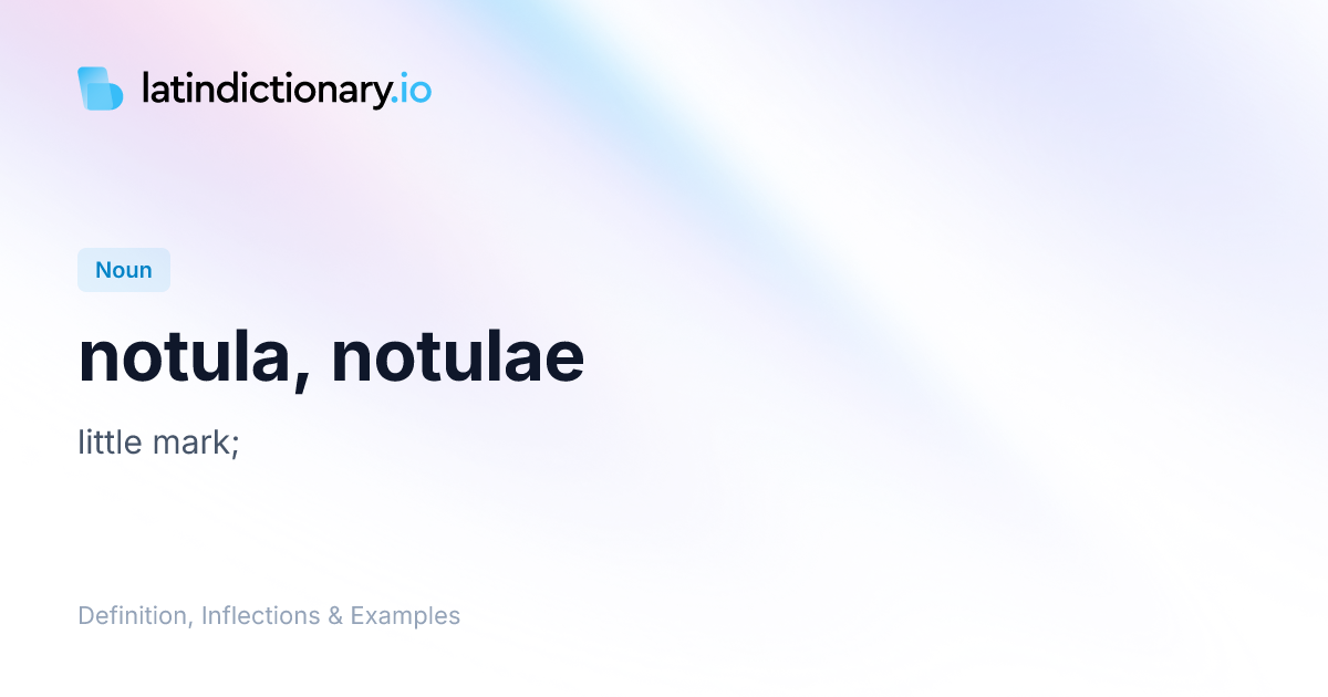 Notula: Latin Declension & Meaning | latindictionary.io