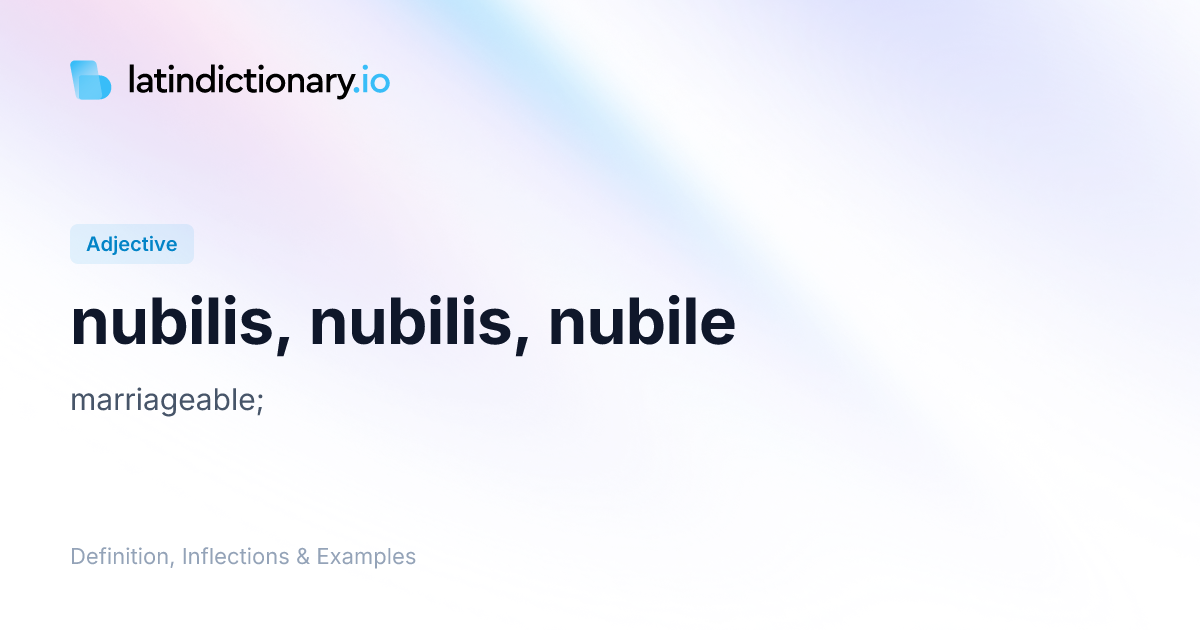 Nubilis: Latin Declension & Meaning | latindictionary.io