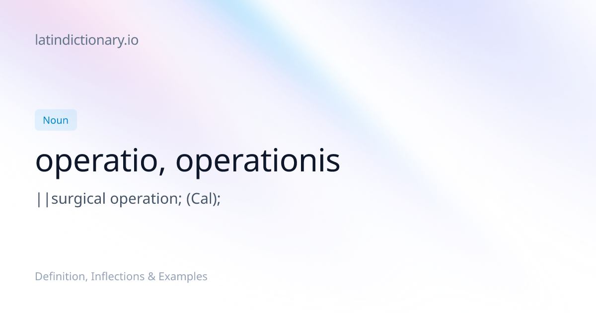 Operatio: Latin Declension & Meaning | latindictionary.io