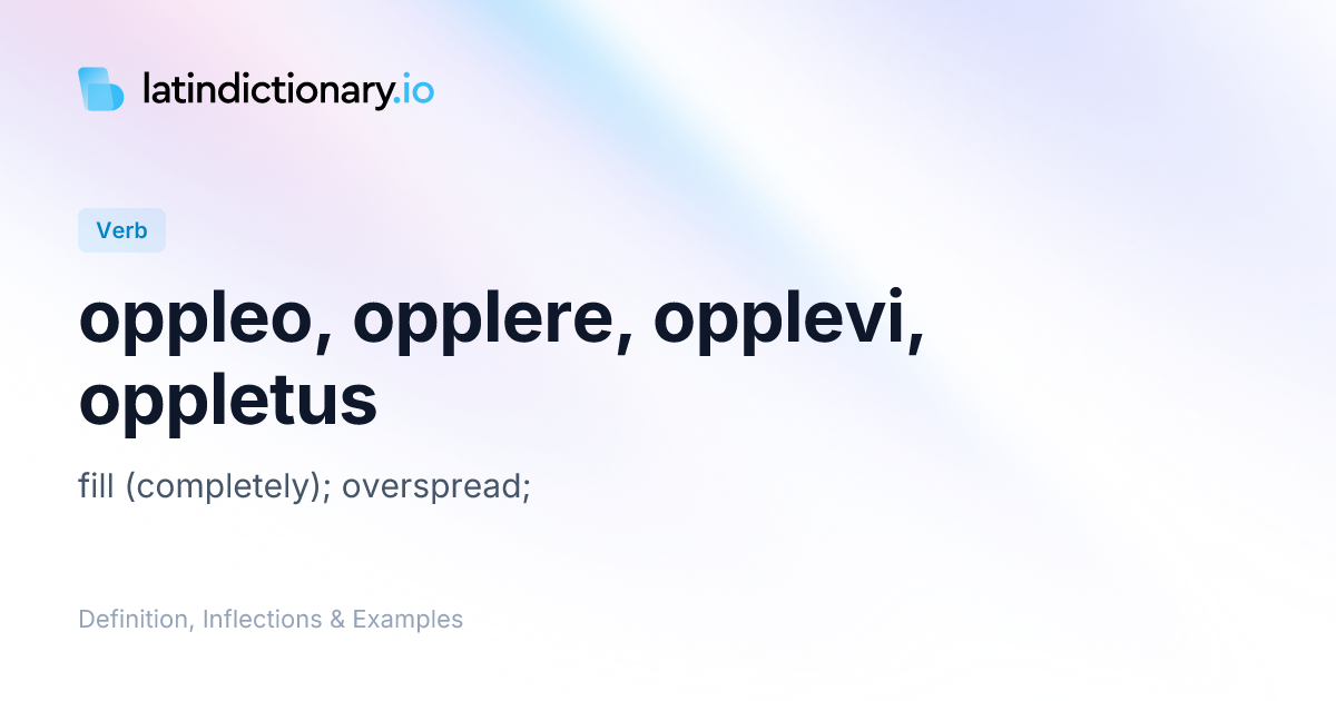 Oppleo: Latin Conjugation & Meaning | latindictionary.io