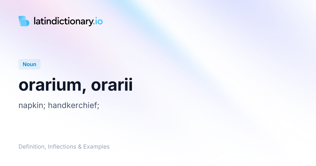 Orarium: Latin Declension & Meaning | latindictionary.io