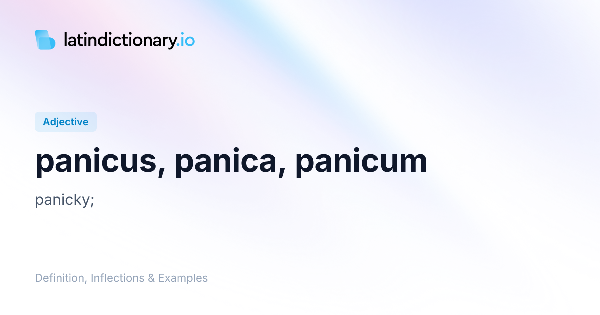panicus: Latin Definition, Inflections, and Examples | latindictionary.io