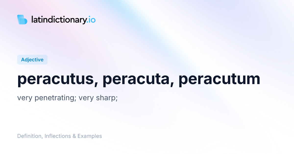 Peracutus: Latin Declension & Meaning | latindictionary.io