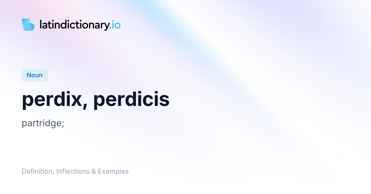 perdix: Latin Definition, Inflections, and Examples | latindictionary.io