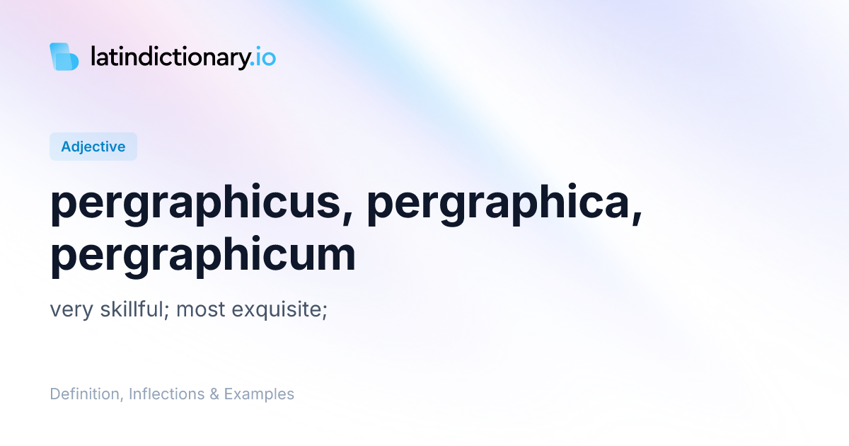 Pergraphicus: Latin Declension & Meaning