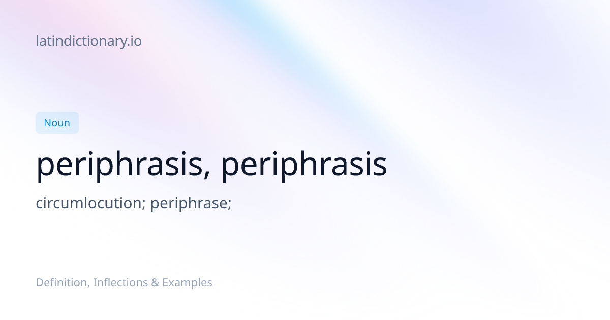 Periphrasis: Latin Declension & Meaning | latindictionary.io