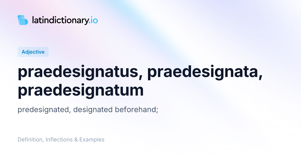 Praedesignatus: Latin Declension & Meaning