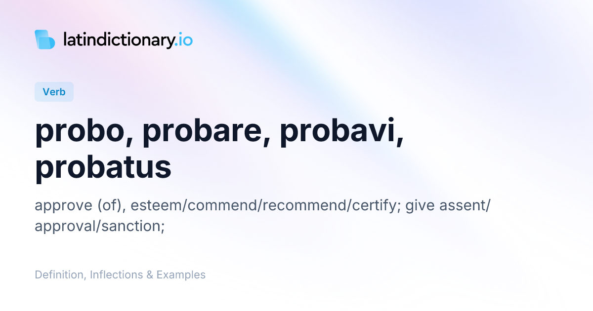 Probo: Latin Conjugation & Meaning