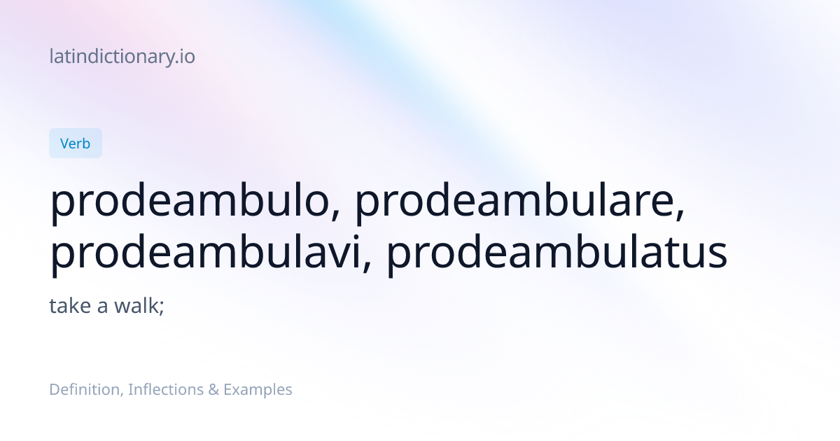 Prodeambulo: Latin Conjugation & Meaning