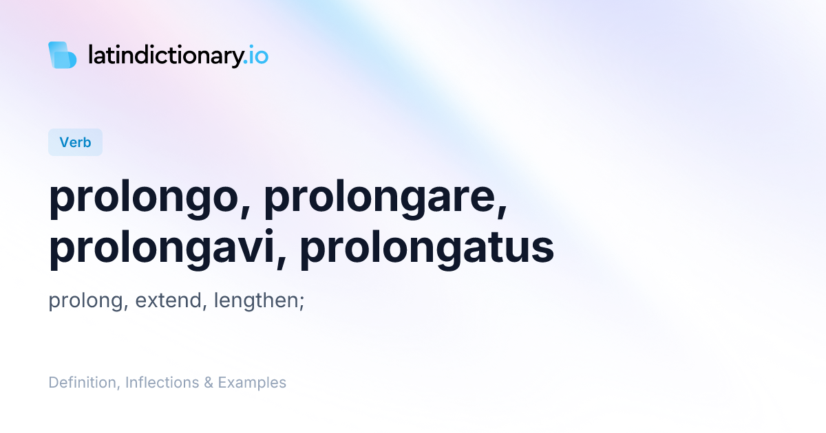 Prolongo: Latin Conjugation & Meaning | latindictionary.io