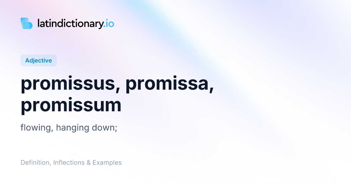 promissus: Latin Definition, Inflections, and Examples | latindictionary.io