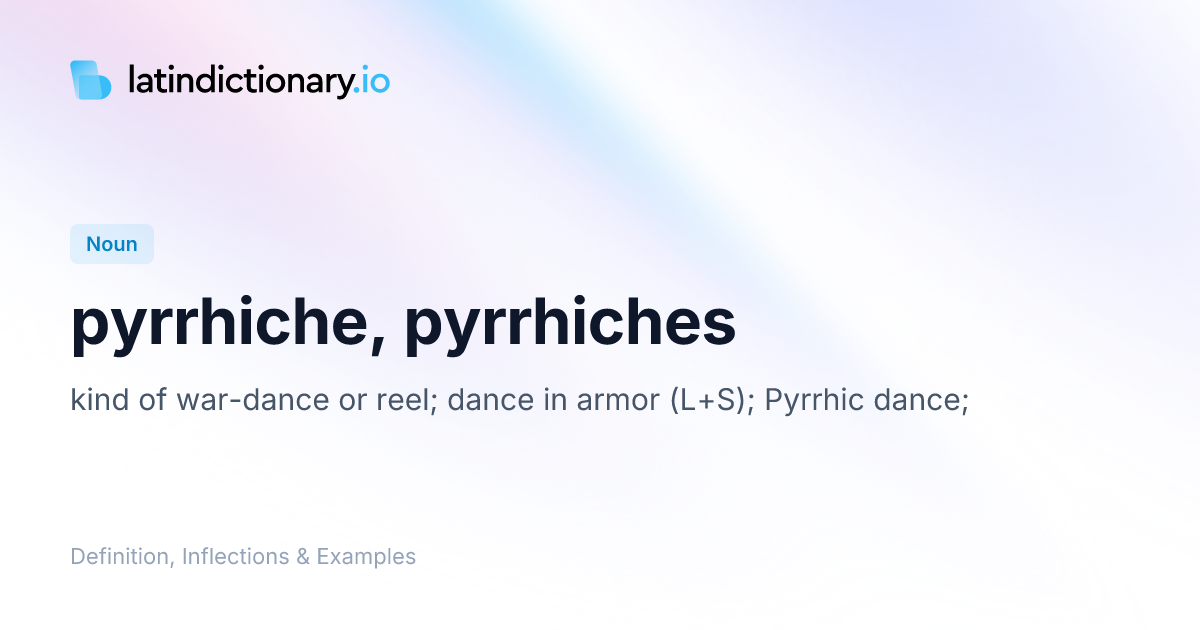 pyrrhiche: Latin Definition, Inflections, and Examples | latindictionary.io