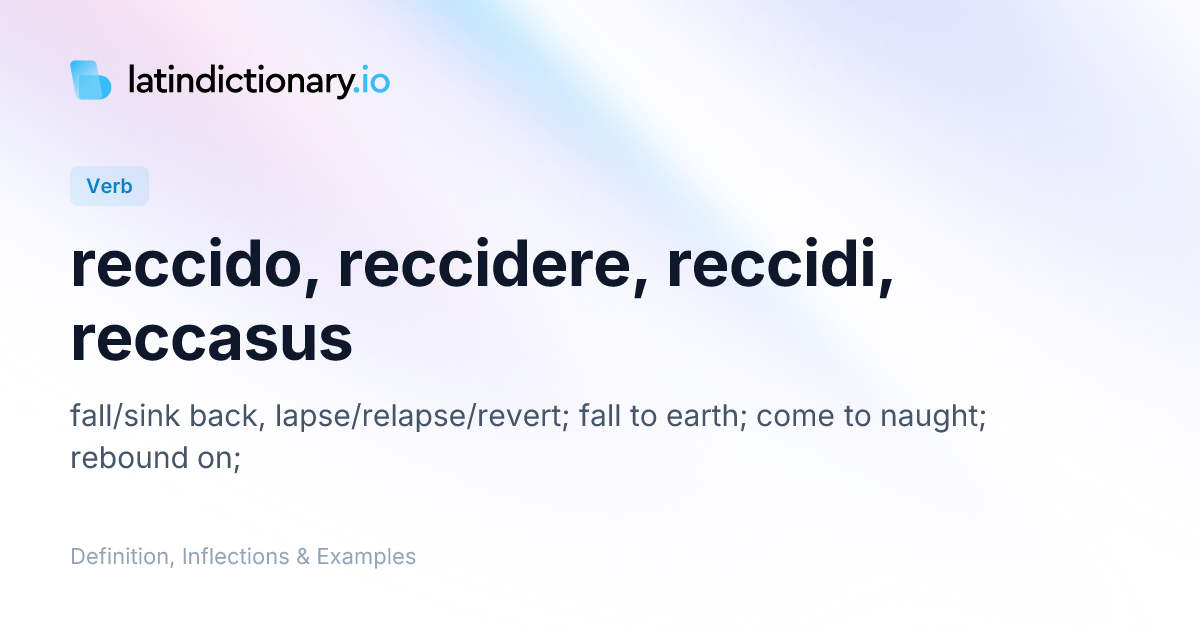 Reccido: Latin Conjugation & Meaning | latindictionary.io