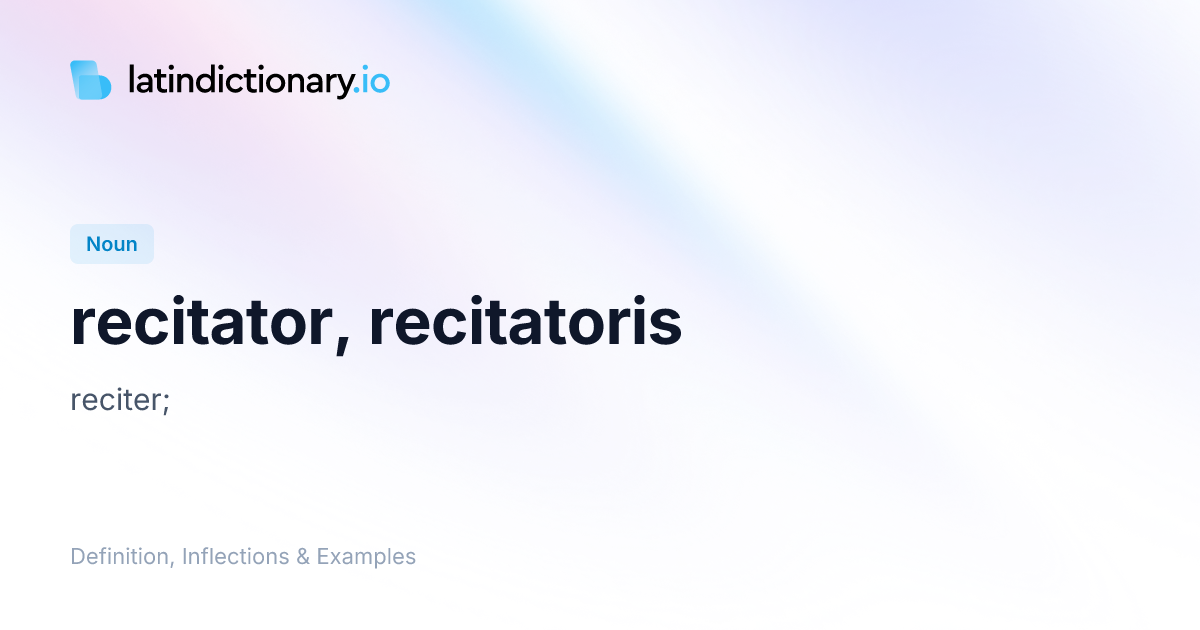 Recitator: Latin Declension & Meaning | latindictionary.io