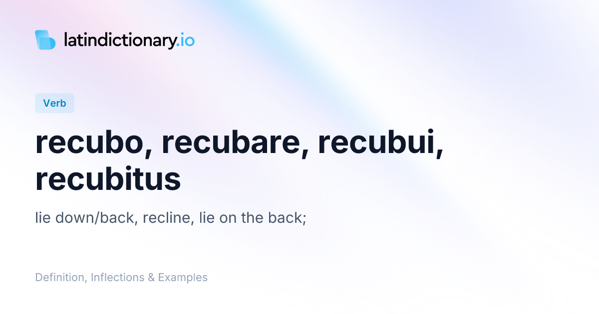 Recubo: Latin Conjugation & Meaning | latindictionary.io