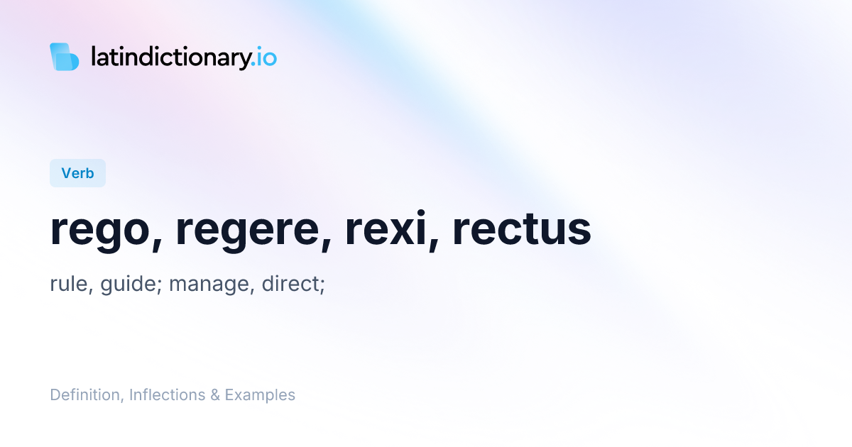 Rego: Latin Conjugation & Meaning | latindictionary.io